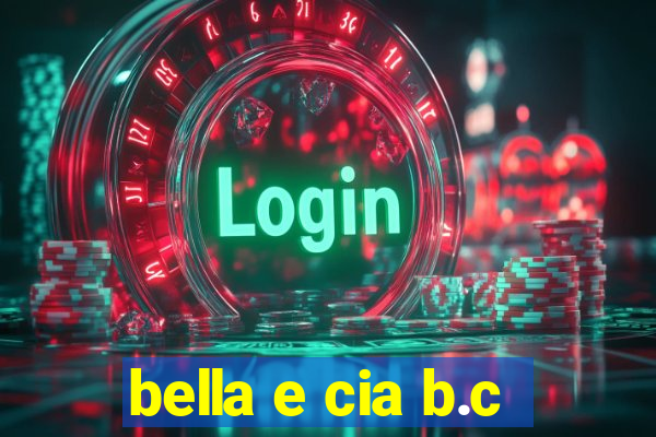 bella e cia b.c